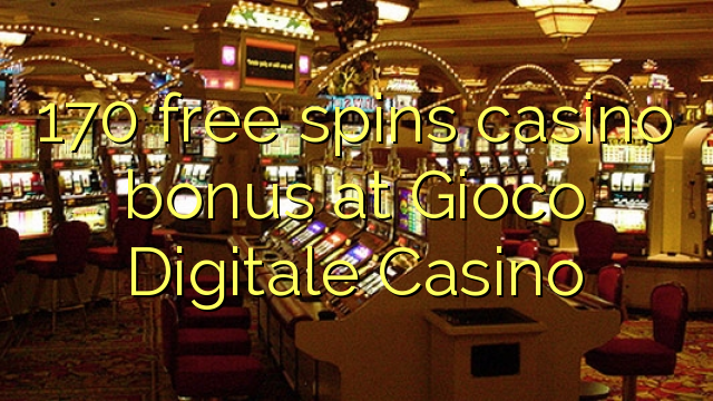 170 free spins casino bonus at Gioco Digitale Casino