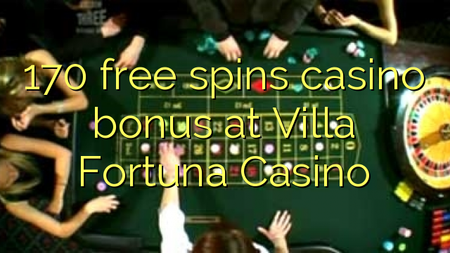 170 free spins casino bonus at Villa Fortuna Casino