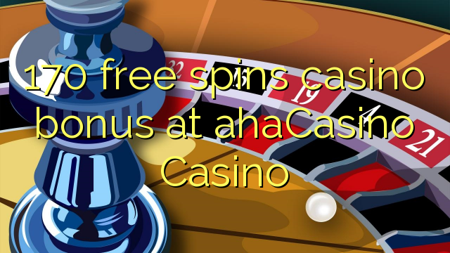 170 free spins casino bonus at ahaCasino 