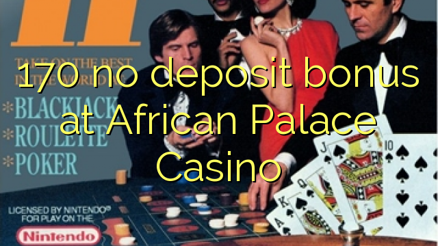 170 ora simpenan bonus ing Afrika Palace Casino