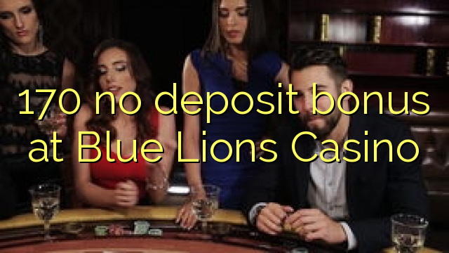 170 no deposit bonus at Blue Lions Casino