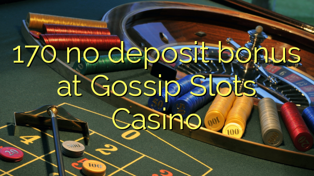 170 no deposit bonus at Gossip Slots Casino
