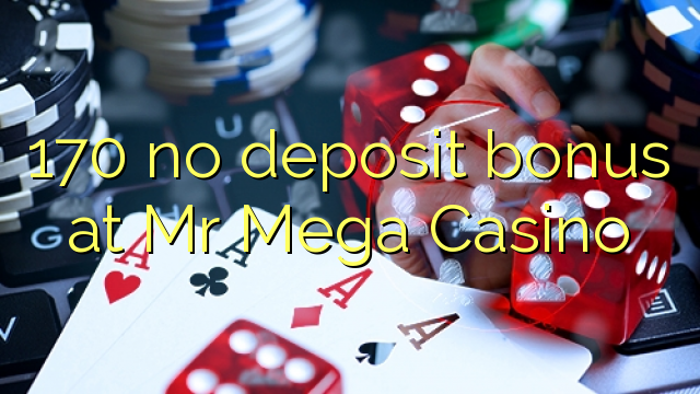 170 no deposit bonus at Mr Mega Casino 170 no deposit bonus at Mr Mega Casino