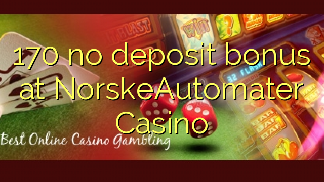 Ang 170 walay deposito nga bonus sa NorskeAutomater Casino