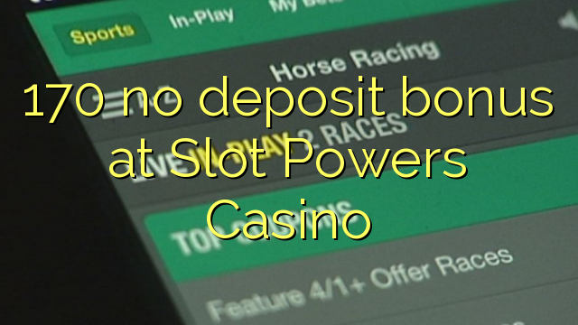 170 no deposit bonus at Slot Powers Casino | Top Online Casinos & No