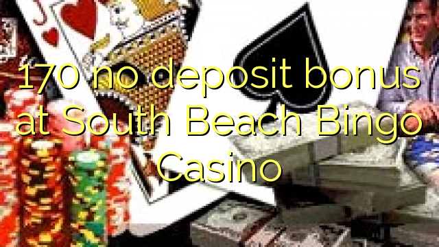 170 ora simpenan bonus ing Beach South Bingo Casino