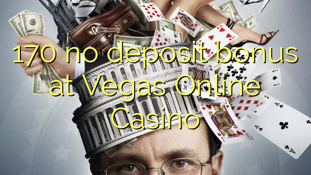 170 không có tiền đặt cọc tại Vegas Online Casino