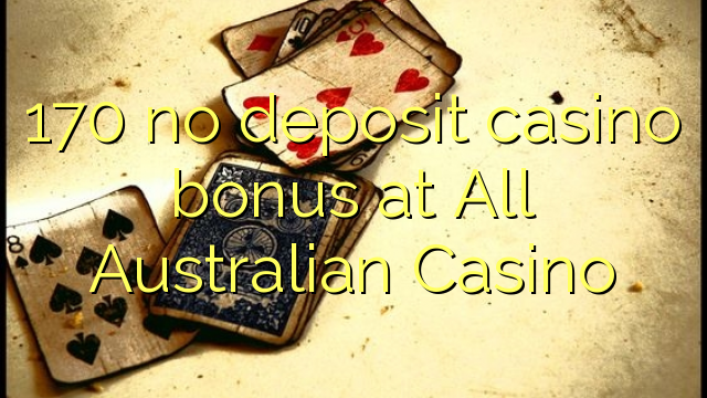 170 no deposit casino bonus at All Australian Casino