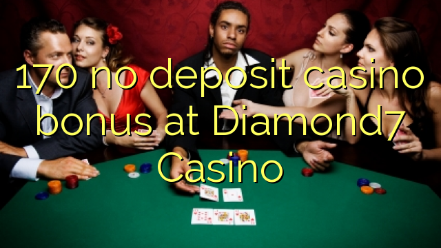170 no deposit casino bonus at Diamond7 Casino