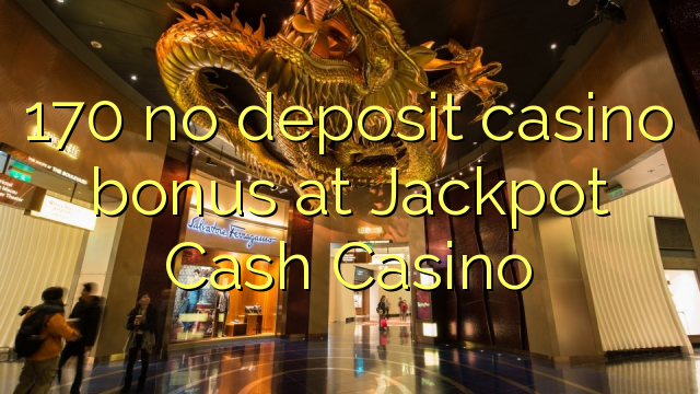 170 no deposit casino bonus at Jackpot Cash Casino