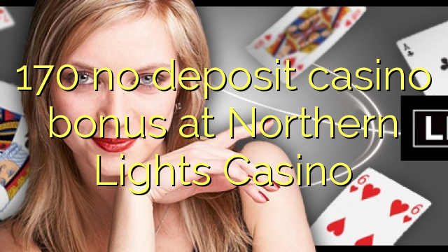 170 ingen insättning kasino bonus på Northern Lights Casino