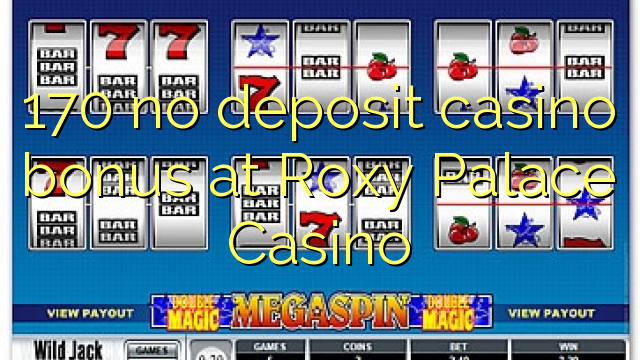 170 no deposit casino bonus at Roxy Palace Casino 170 no deposit casino bonus at Roxy Palace Casino