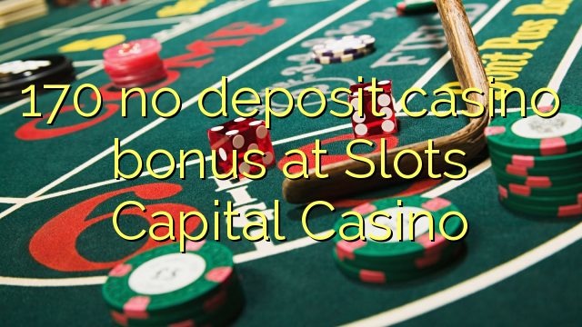 170 no deposit casino bonus at Slots Capital Casino