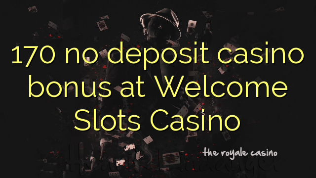 170 no deposit casino bonus at Welcome Slots Casino