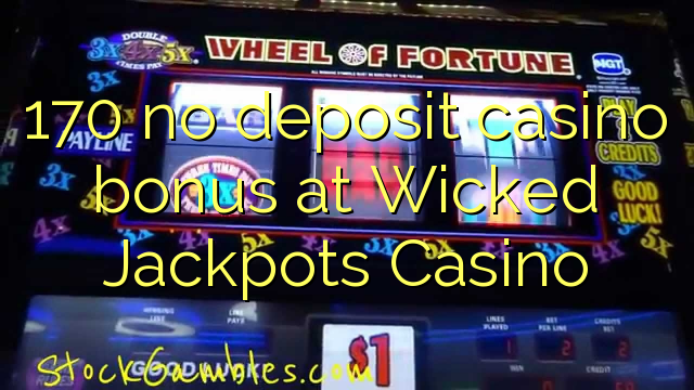 170 no deposit casino bonus at Wicked Jackpots Casino