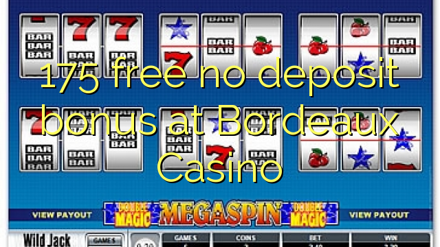 175 gratis geen deposito bonus by Bordeaux Casino