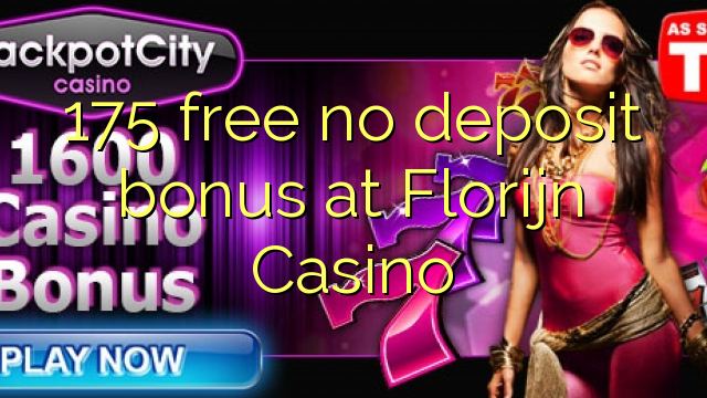 175 free no deposit bonus at Florijn Casino