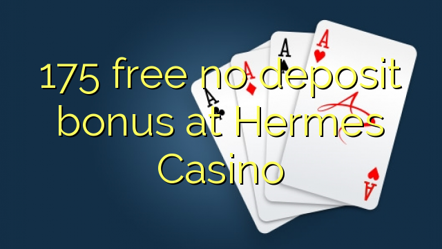 175 free no deposit bonus at Hermes Casino