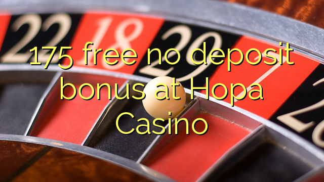 175 ฟรีไม่มีเงินฝากโบนัสที่ Hopa Casino