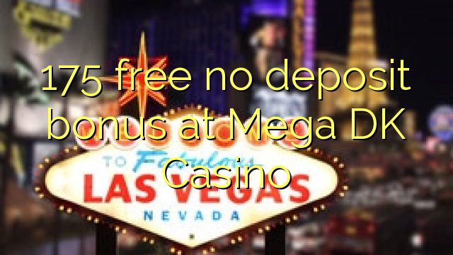 175 free no deposit bonus at Mega DK Casino