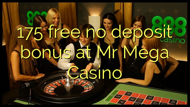 175 free no deposit bonus at Mr Mega Casino