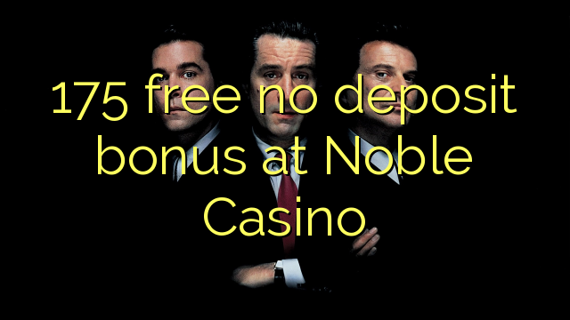 175 უფასო არ დეპოზიტის ბონუსის at Noble Casino