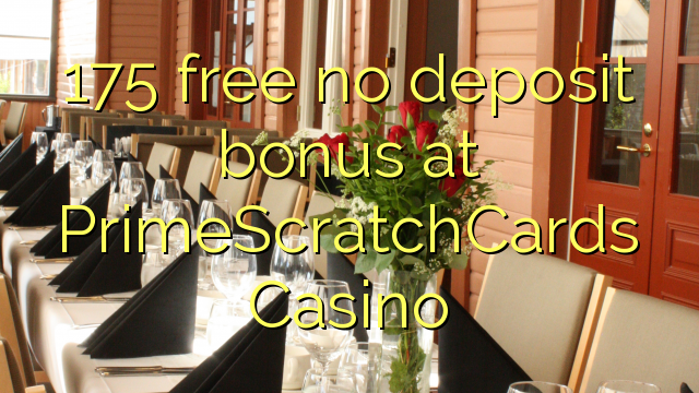 175 free no deposit bonus at PrimeScratchCards Casino 175 free no deposit bonus at PrimeScratchCards Casino