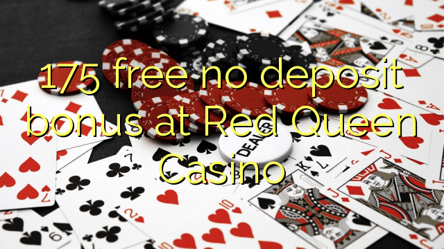 175 free no deposit bonus at Red Queen Casino 175 free no deposit bonus at Red Queen Casino