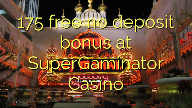 175 gratis no deposit bonus bij SuperGaminator Casino