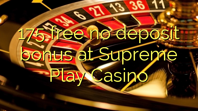175 free no deposit bonus at Supreme Play Casino