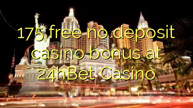 175 free no deposit casino bonus at 24hBet Casino