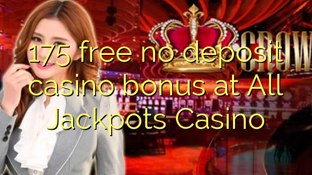 175 безплатно не депозит казино бонус в казино All Jackpots