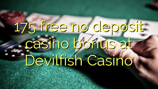 175 free no deposit casino bonus at Devilfish Casino