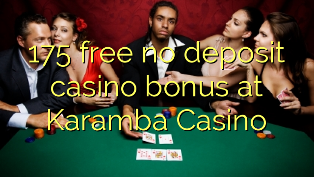 175 ngosongkeun euweuh bonus deposit kasino di Karamba Kasino