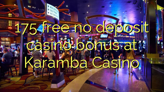 175 ຟຣີບໍ່ມີຄາສິໂນເງິນຝາກຢູ່ Karamba Casino