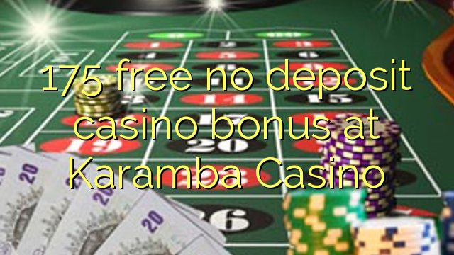 175 free no deposit casino bonus at Karamba Casino