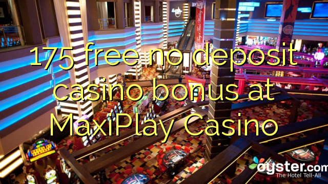 175 free no deposit casino bonus at MaxiPlay Casino