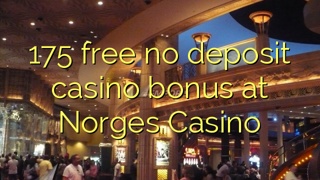 175 gratis, ingen innskuddsbonusbonus på Norges Casino