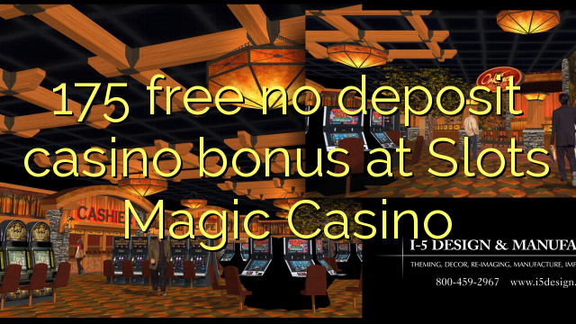 175 besplatno bez depozitnog casino bonusa u Slots Magic Casino