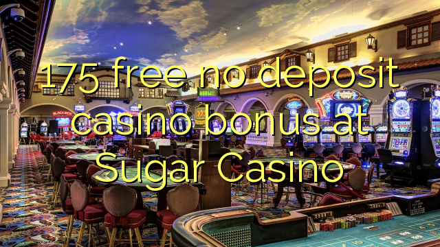 175 free no deposit casino bonus at Sugar Casino