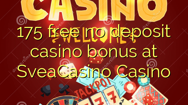 175 besplatnih casino bonusa bez depozita u SveaCasinu