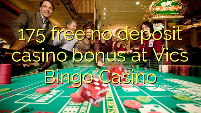 175 free no deposit casino bonus at Vics Bingo Casino