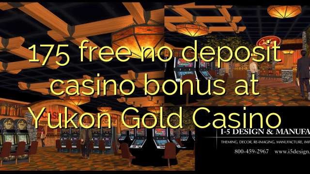 175 bêyî baca casino bonus li Yukon Gold Casino