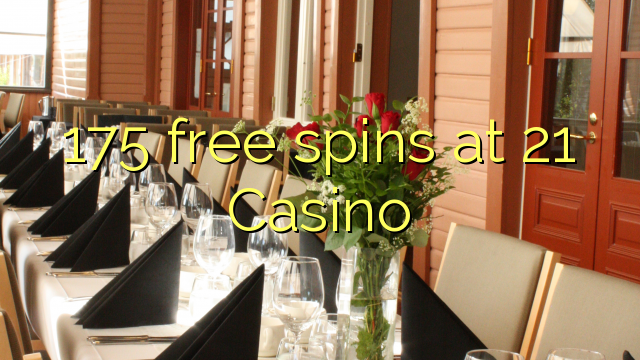 175 free spins at 21 Casino