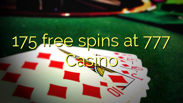 175 free spins at 777 Casino