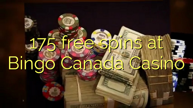 175 spins bébas dina Bingo Kanada Kasino