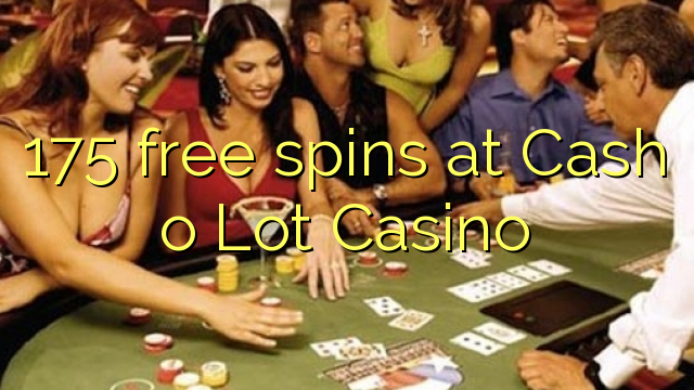 175 free spins at Cash o Lot Casino