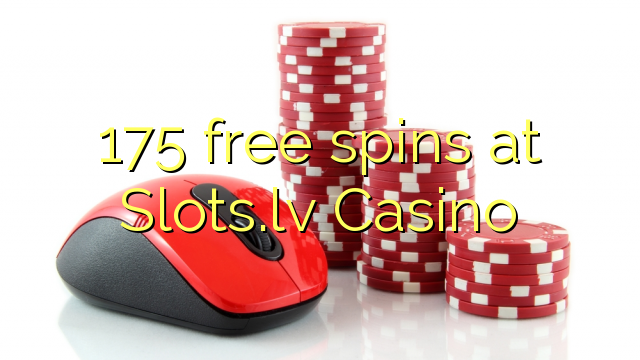 175 free spins at Slots.lv Casino