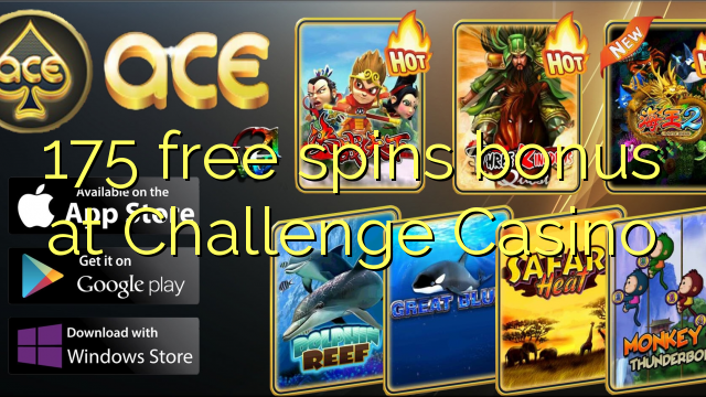 175 free spins bonus at Challenge Casino