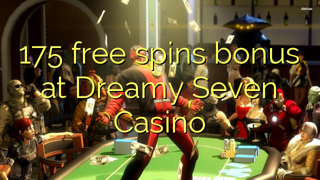 175 free spins bonus at Dreamy Seven Casino